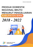 Produk Domestik Regional Bruto Kabupaten Bima Menurut Pengeluaran 2018-2022